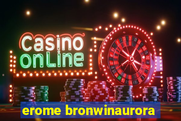 erome bronwinaurora