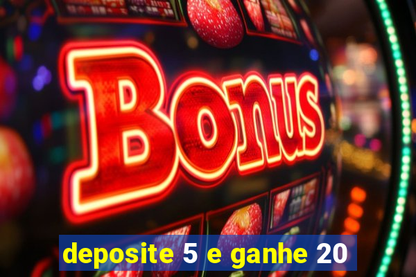 deposite 5 e ganhe 20