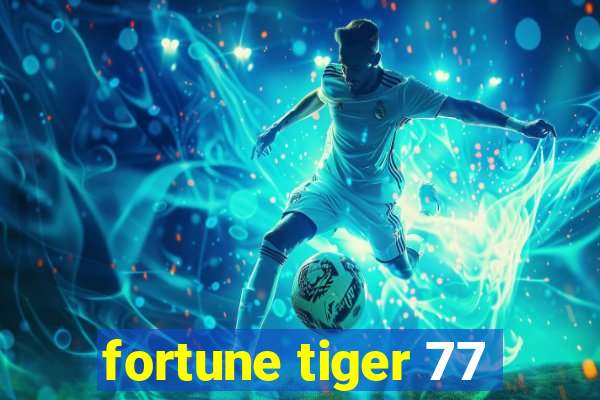 fortune tiger 77