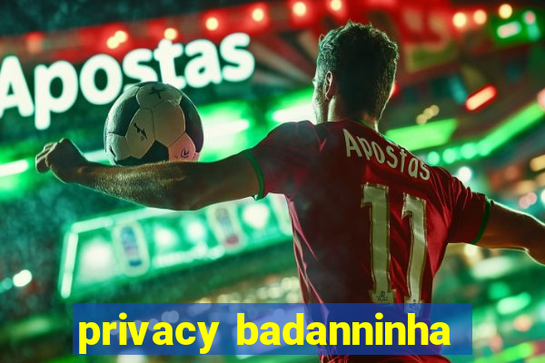 privacy badanninha