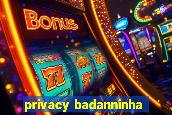 privacy badanninha