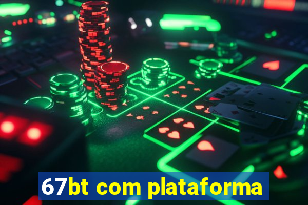 67bt com plataforma