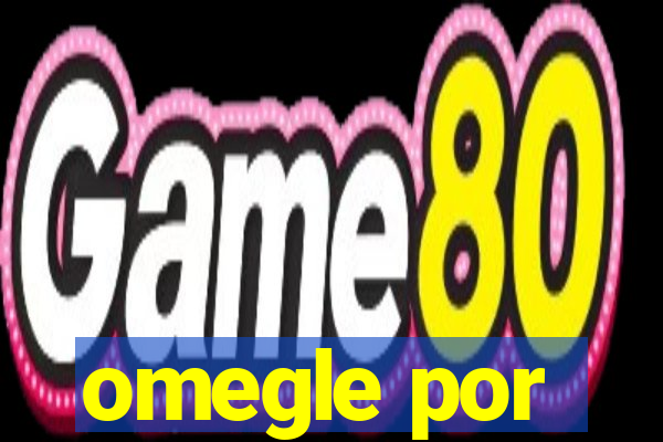 omegle por