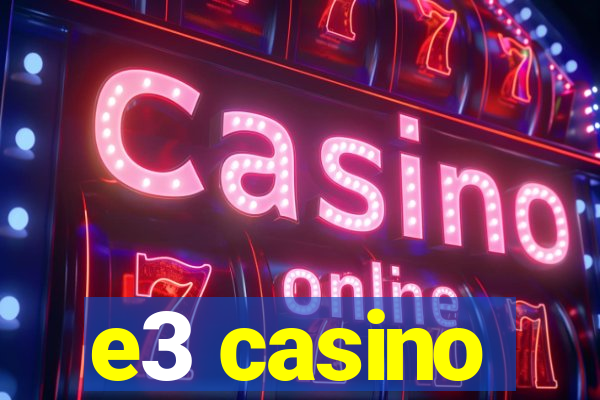 e3 casino