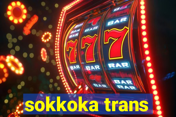 sokkoka trans