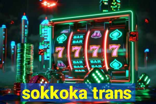 sokkoka trans