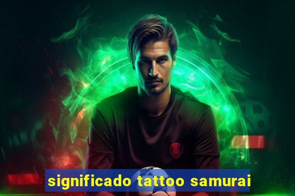 significado tattoo samurai