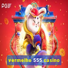 vermelho 555 casino