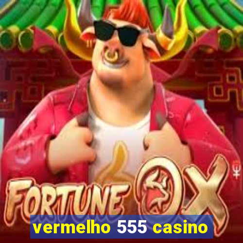 vermelho 555 casino