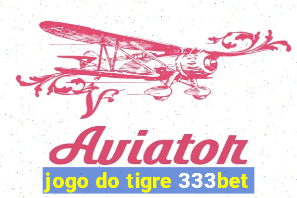 jogo do tigre 333bet