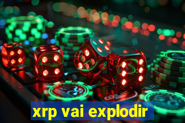 xrp vai explodir