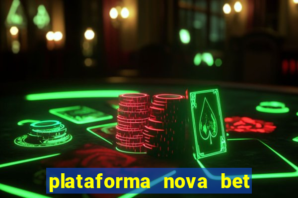 plataforma nova bet com bonus de cadastro