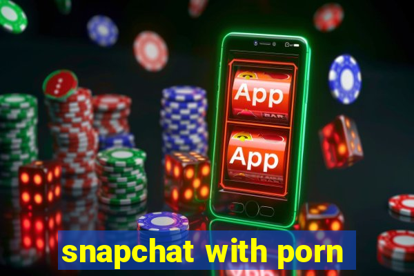 snapchat with porn