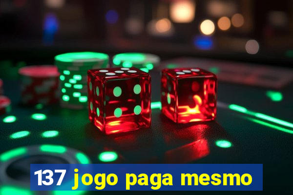 137 jogo paga mesmo