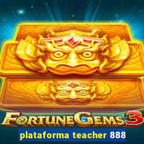 plataforma teacher 888