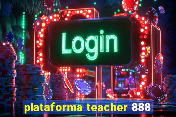 plataforma teacher 888