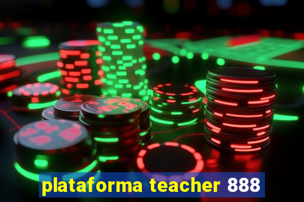 plataforma teacher 888