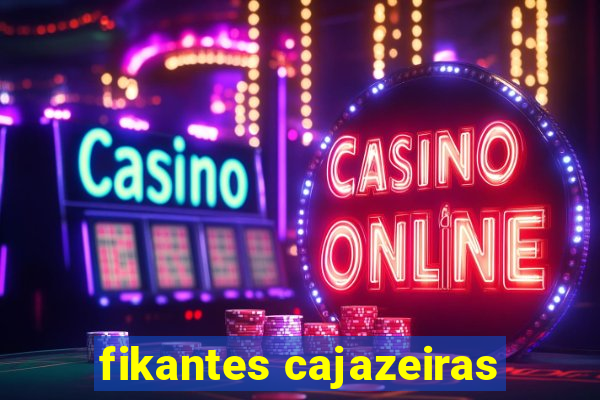 fikantes cajazeiras