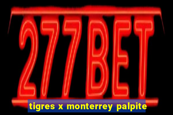 tigres x monterrey palpite