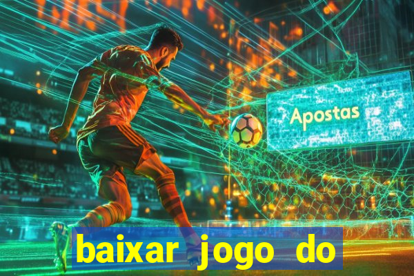 baixar jogo do tigre para ganhar dinheiro no cadastro