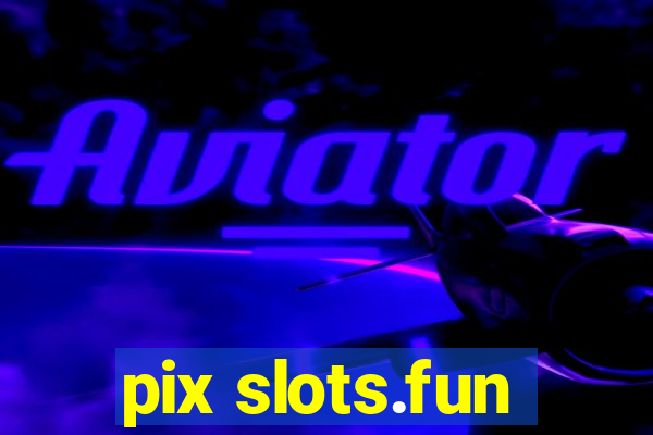 pix slots.fun