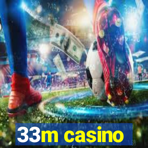 33m casino