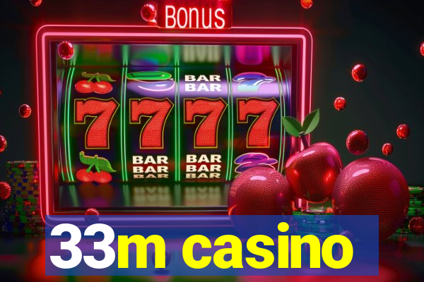 33m casino