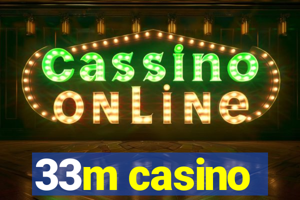 33m casino