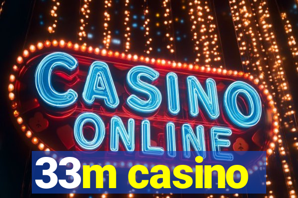 33m casino