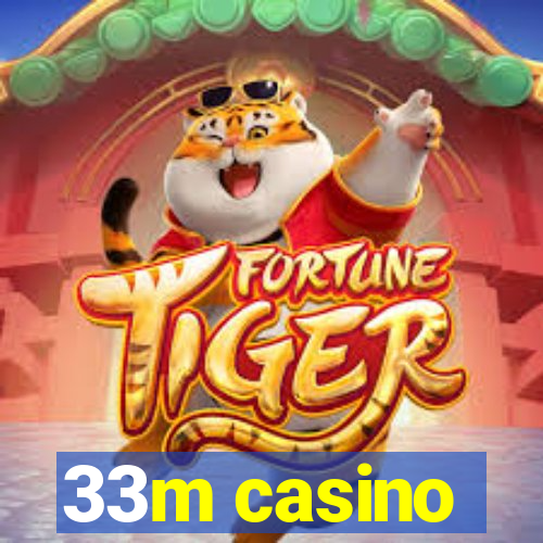 33m casino