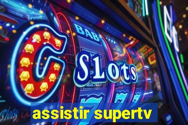 assistir supertv