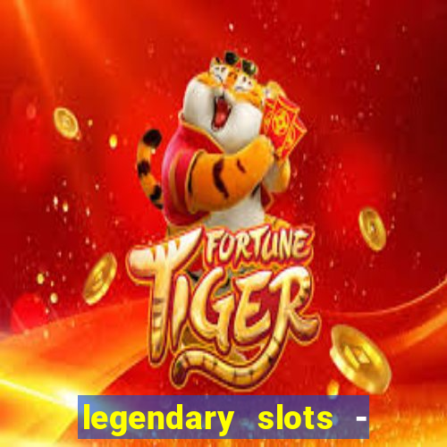 legendary slots - casino games