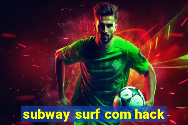 subway surf com hack