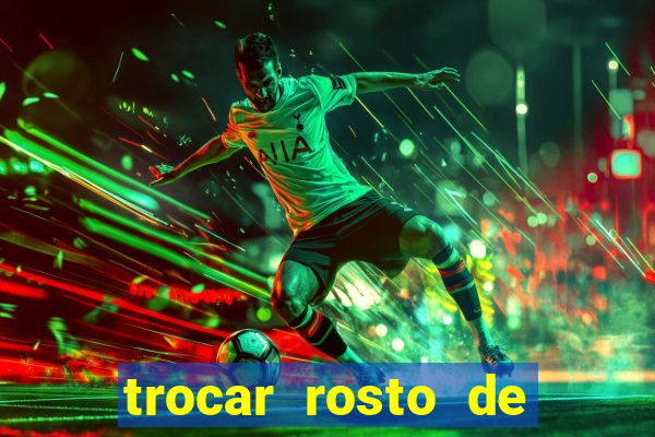 trocar rosto de video online