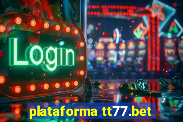 plataforma tt77.bet