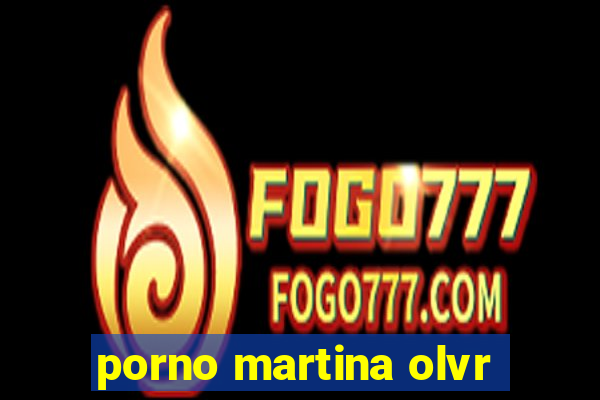 porno martina olvr