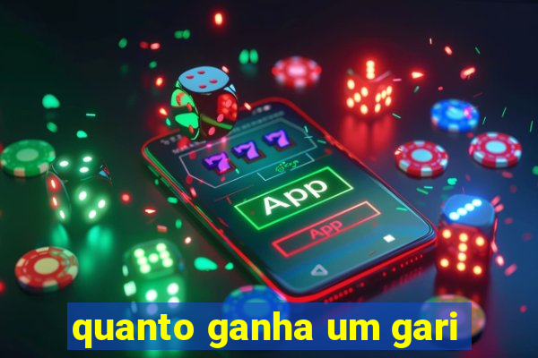 quanto ganha um gari