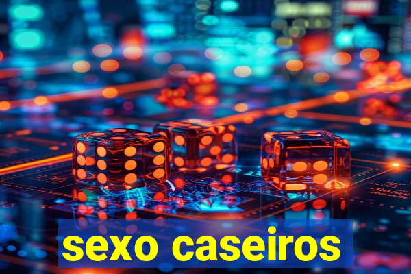 sexo caseiros