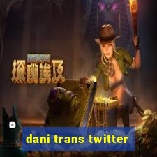 dani trans twitter