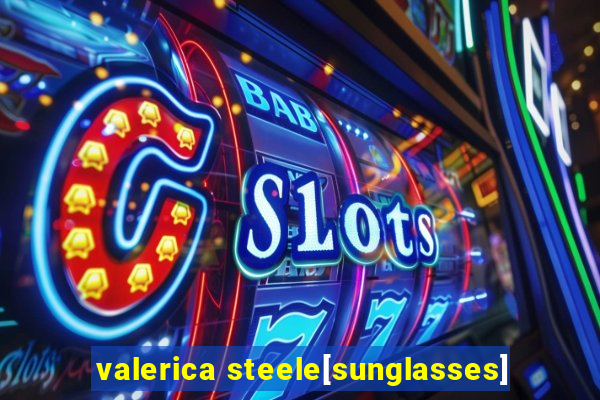 valerica steele[sunglasses]