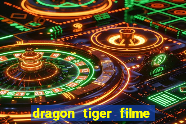 dragon tiger filme completo dublado online