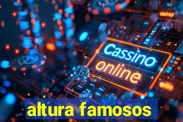 altura famosos