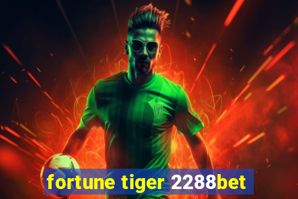 fortune tiger 2288bet