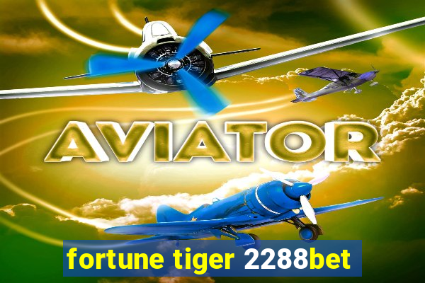 fortune tiger 2288bet