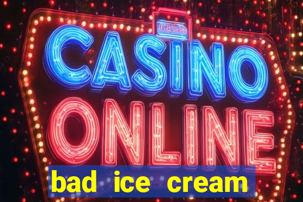 bad ice cream click jogos