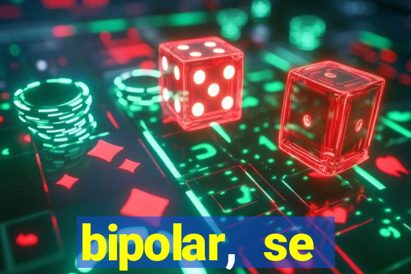 bipolar, se arrepende do que faz