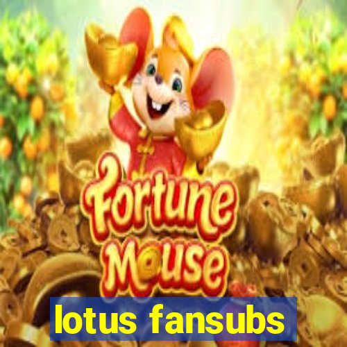 lotus fansubs