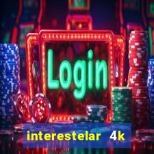 interestelar 4k dublado torrent