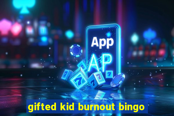 gifted kid burnout bingo