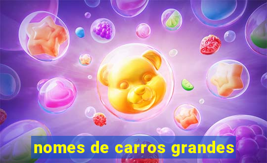 nomes de carros grandes